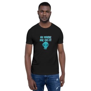 AI Made Me Do It Unisex T-Shirt