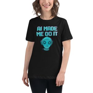 AI Made Me Do It Women's T-Shirt